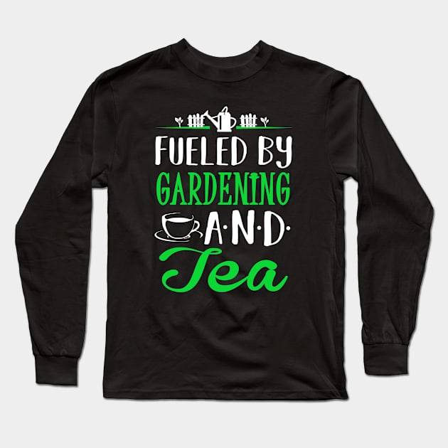 Fueled by Gardening and Tea Long Sleeve T-Shirt by KsuAnn